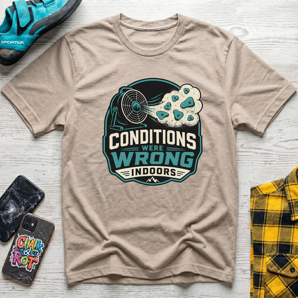 Conditions Were Wrong T-Shirt