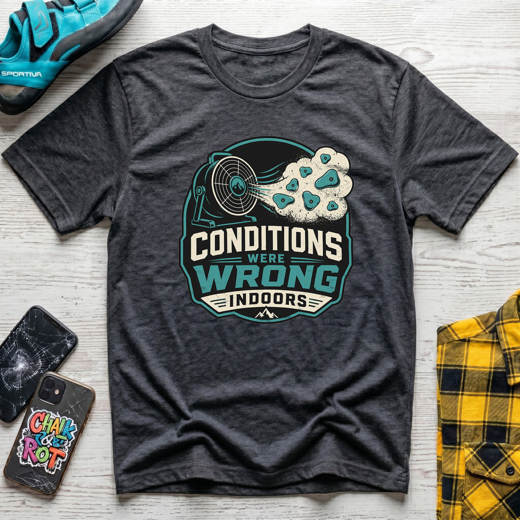 Conditions Were Wrong T-Shirt