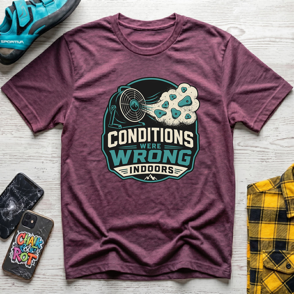 Conditions Were Wrong T-Shirt