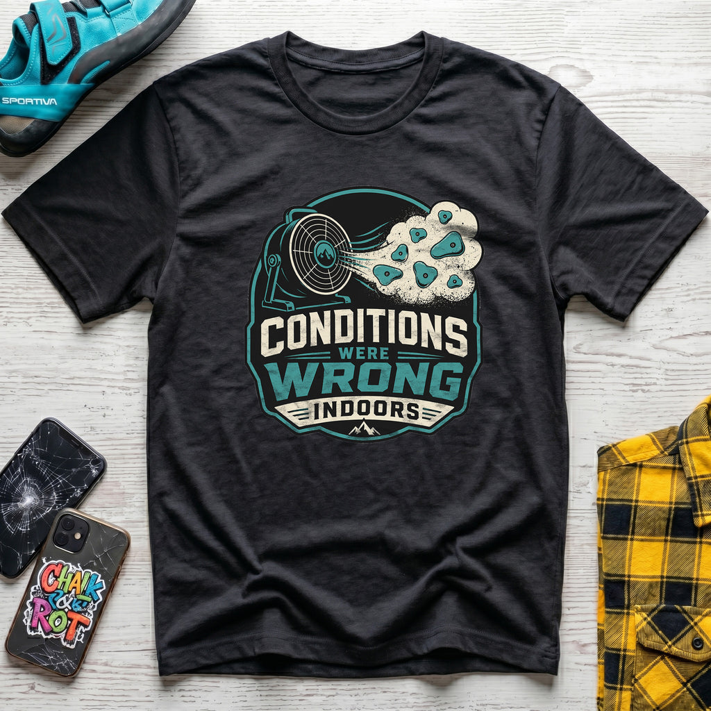 Conditions Were Wrong T-Shirt