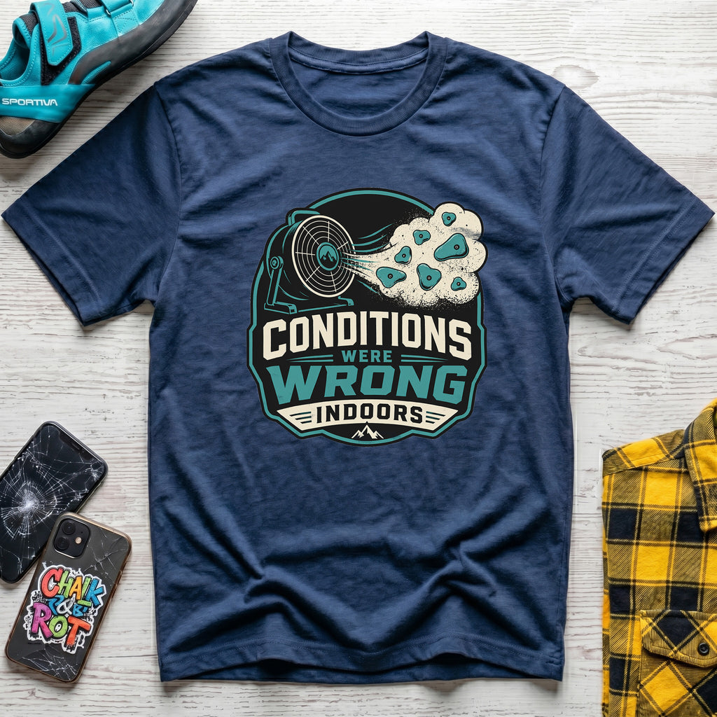 Conditions Were Wrong T-Shirt