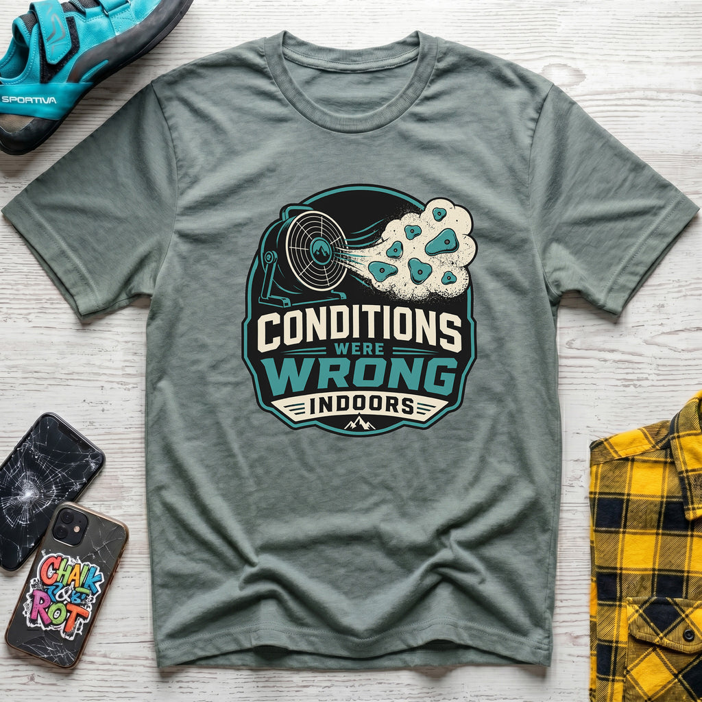 Conditions Were Wrong T-Shirt